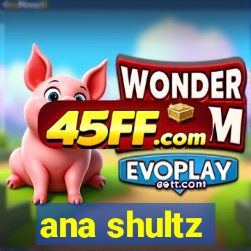 ana shultz